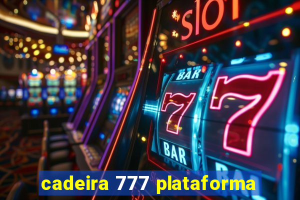 cadeira 777 plataforma